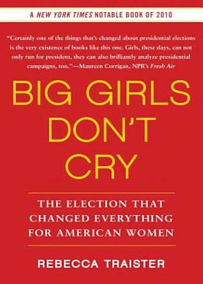 Big Girls Don't Cry: The Election That Changed Everything for American Women, Paperback