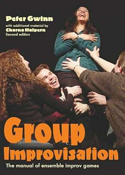 Group Improvisation: The Manual of Ensemble Improv Games, Paperback