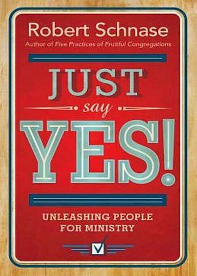 Just Say Yes!: Unleashing People for Ministry, Paperback
