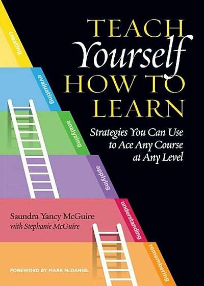 Teach Yourself How to Learn: Strategies You Can Use to Ace Any Course at Any Level, Paperback