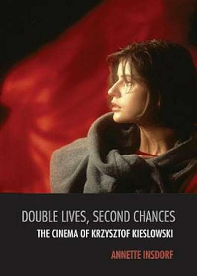 Double Lives, Second Chances: The Cinema of Krzysztof Kieslowski, Paperback