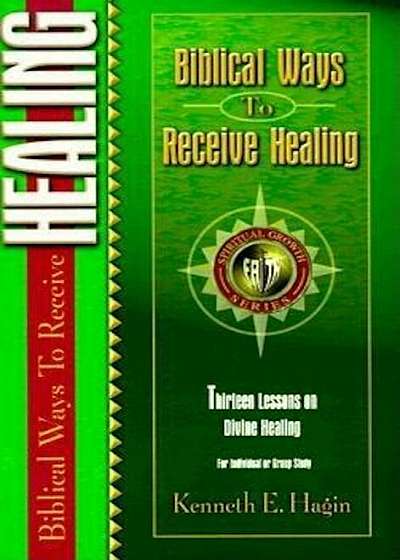 Biblical Ways to Receive Healing, Paperback