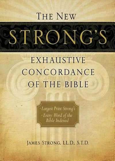 The New Strong's Exhaustive Concordance of the Bible, Hardcover