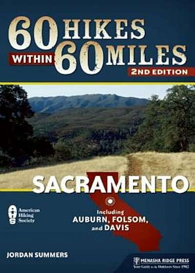 60 Hikes Within 60 Miles: Sacramento: Including Auburn, Folsom, and Davis, Paperback