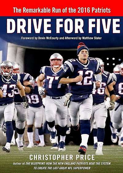 Drive for Five: The Remarkable Run of the 2016 Patriots, Hardcover