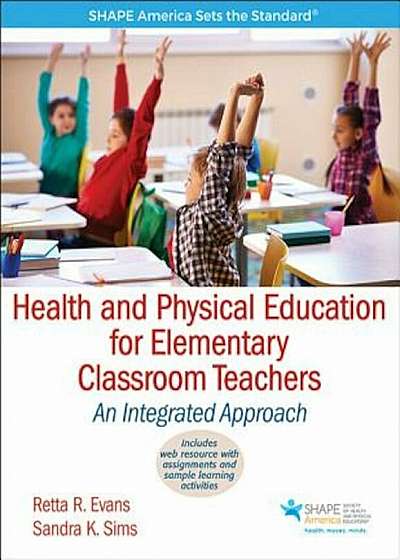 Health and Physical Education for Elementary Classroom Teacher with Web Resource: An Integrated Approach, Paperback