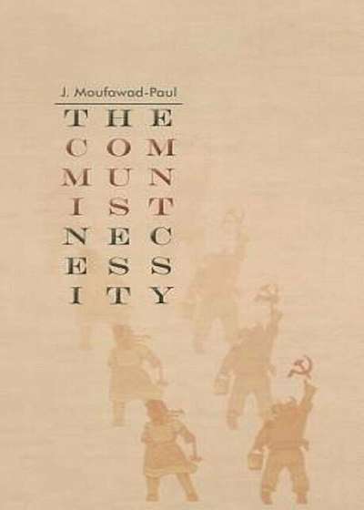 The Communist Necessity: Prolegomena to Any Future Radical Theory, Paperback