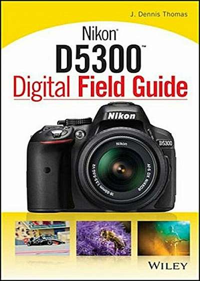 Nikon D5300 Digital Field Guide, Paperback
