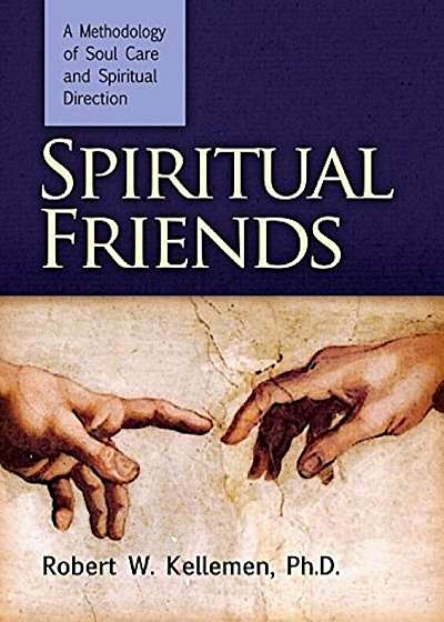 Spiritual Friends: A Methodology of Soul Care and Spiritual Direction, Hardcover
