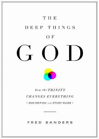 The Deep Things of God: How the Trinity Changes Everything, Paperback