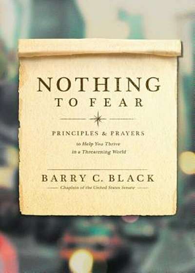 Nothing to Fear: Principles and Prayers to Help You Thrive in a Threatening World, Paperback