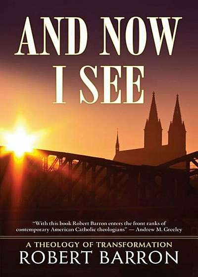 And Now I See . . .: A Theology of Transformation, Paperback