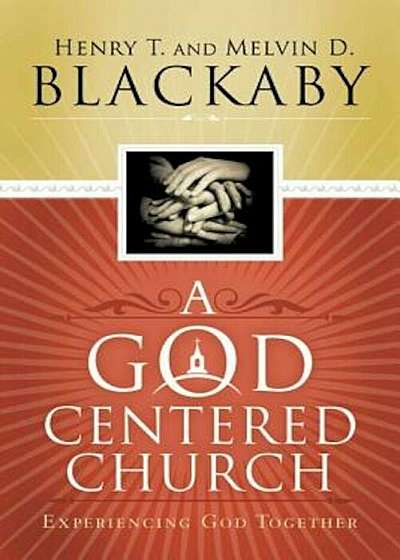 A God Centered Church: Experiencing God Together, Paperback