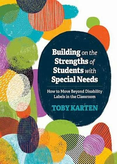 Building on the Strengths of Students with Special Needs: How to Move Beyond Disability Labels in the Classroom, Paperback