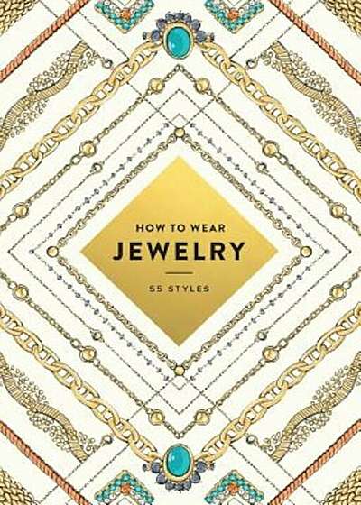 How to Wear Jewelry: 55 Styles, Paperback