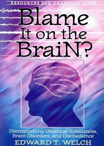 Blame It on the Brain: Distinguishing Chemical Imbalances, Brain Disorders, and Disobedience, Paperback