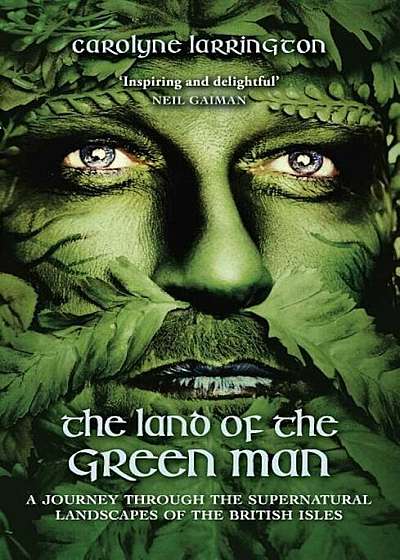 The Land of the Green Man: A Journey Through the Supernatural Landscapes of the British Isles, Paperback