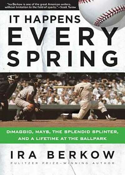 It Happens Every Spring: Dimaggio, Mays, the Splendid Splinter, and a Lifetime at the Ballpark, Paperback