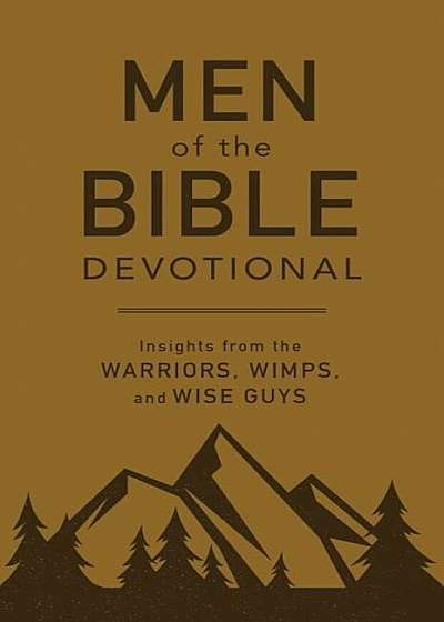 Men of the Bible Devotional: Insights from the Warriors, Wimps, and Wise Guys, Paperback