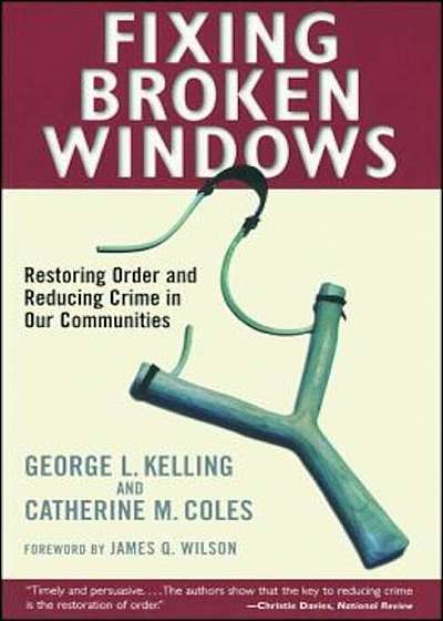 Fixing Broken Windows: Restoring Order and Reducing Crime in Our Communities, Paperback