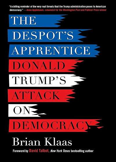 The Despot's Apprentice: Donald Trump's Attack on Democracy, Paperback