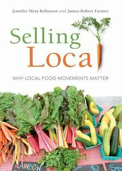 Selling Local: Why Local Food Movements Matter, Paperback