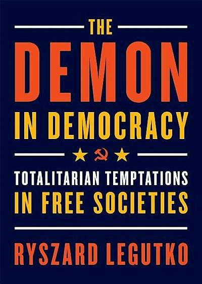The Demon in Democracy: Totalitarian Temptations in Free Societies, Paperback