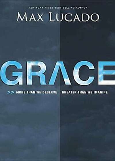 Grace: More Than We Deserve, Greater Than We Imagine, Hardcover