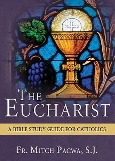 The Eucharist: A Bible Study for Catholics, Paperback
