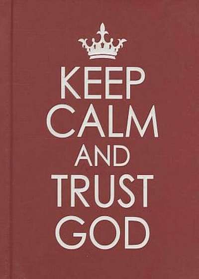 Keep Calm and Trust God, Hardcover