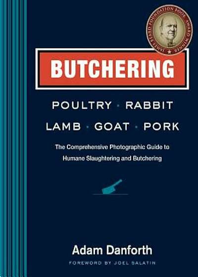 Butchering Poultry, Rabbit, Lamb, Goat, and Pork: The Comprehensive Photographic Guide to Humane Slaughtering and Butchering, Paperback