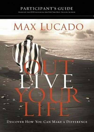 Outlive Your Life Participant's Guide: Discover How You Can Make a Difference, Paperback