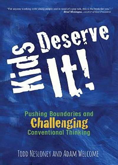 Kids Deserve It! Pushing Boundaries and Challenging Conventional Thinking, Hardcover