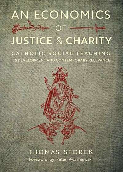 An Economics of Justice and Charity: Catholic Social Teaching, Its Development and Contemporary Relevance, Hardcover