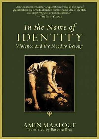In the Name of Identity: Violence and the Need to Belong, Paperback