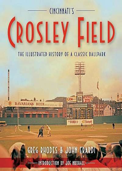 Cincinnati's Crosley Field: The Illustrated History of a Classic Ballpark, Paperback