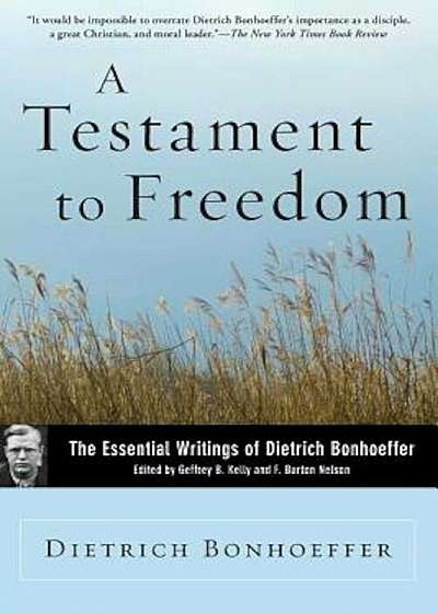 A Testament to Freedom: The Essential Writings of Dietrich Bonhoeffer, Paperback