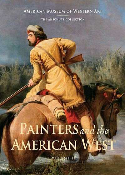Painters and the American West: Volume 2, Hardcover