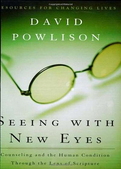 Seeing with New Eyes: Counseling and the Human Condition Through the Lens of Scripture, Paperback
