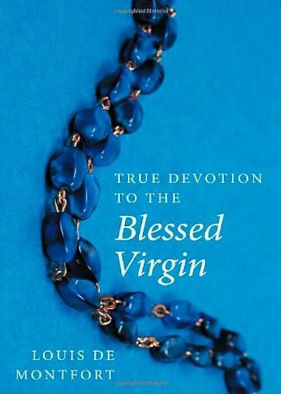 True Devotion to the Blessed Virgin, Paperback