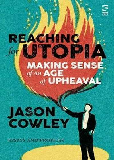 Reaching for Utopia: Making Sense of An Age of Upheaval, Hardcover