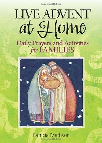 Live Advent at Home: Daily Prayers and Activities for Families, Paperback