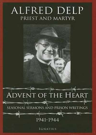 Advent of the Heart: Seasonal Sermons and Prison Writings, 1941-1944, Paperback