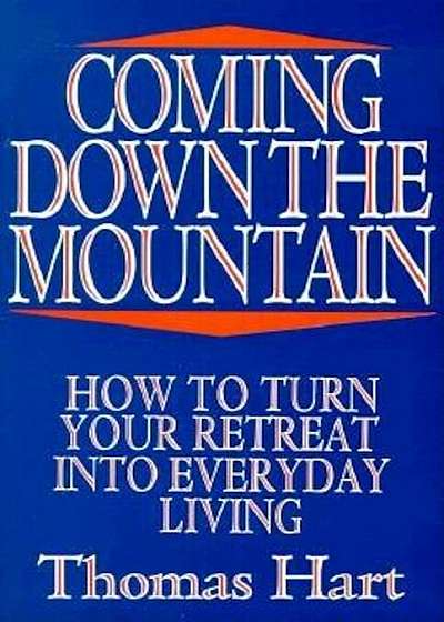 Coming Down the Mountain: How to Turn Your Retreat Into Everyday Living, Paperback
