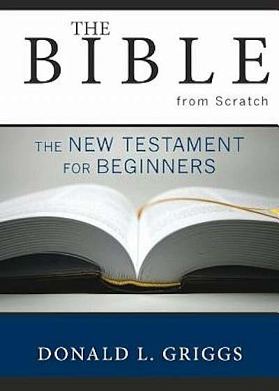 The Bible from Scratch: The New Testament for Beginners, Paperback