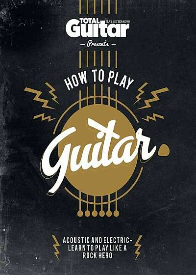 How to Play Guitar: Acoustic and Electric