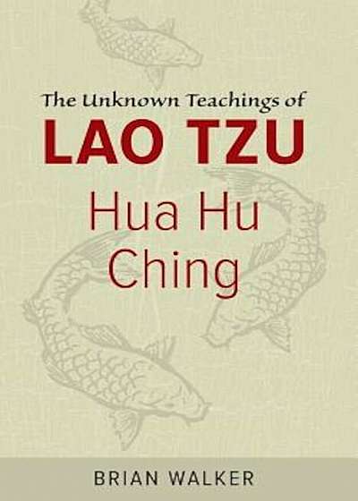Hua Hu Ching: The Unknown Teachings of Lao Tzu, Paperback