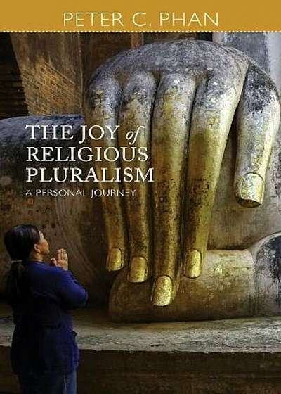The Joy of Religious Pluralism: A Personal Journey, Paperback