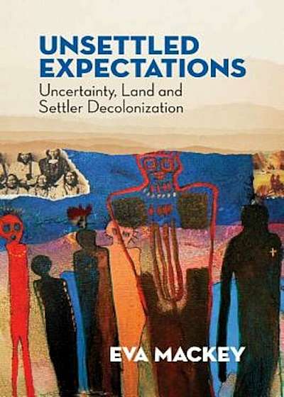 Unsettled Expectations: Uncertainty, Land and Settler Decolonization, Paperback