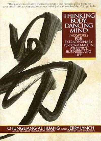 Thinking Body, Dancing Mind: Taosports for Extraordinary Performance in Athletics, Business, and Life, Paperback